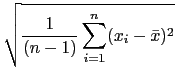 $\displaystyle \sqrt{{\frac{1}{(n-1)}\sum_{i=1}^n (x_i-\bar{x})^2}}$