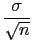 $\displaystyle {\frac{{\sigma}}{{\sqrt{n}}}}$