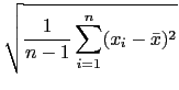 $\displaystyle \sqrt{{\frac{1}{n-1}\sum_{i=1}^{n} (x_i-\bar{x})^2}}$