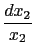 $\displaystyle {\frac{{dx_2}}{{x_2}}}$