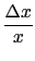 $\displaystyle {\frac{{\Delta x}}{{x}}}$