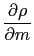 $\displaystyle {\frac{{\partial{\rho}}}{{\partial{m}}}}$