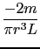 $\displaystyle {\frac{{-2m}}{{\pi r^3L}}}$