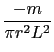 $\displaystyle {\frac{{-m}}{{\pi r^2L^2}}}$