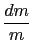 $\displaystyle {\frac{{dm}}{{m}}}$