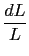 $\displaystyle {\frac{{dL}}{{L}}}$