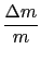 $\displaystyle {\frac{{\Delta m}}{{m}}}$