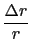 $\displaystyle {\frac{{\Delta r}}{{r}}}$