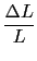 $\displaystyle {\frac{{\Delta L}}{{L}}}$