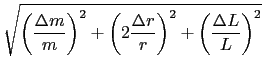 $\displaystyle \sqrt{{\left(\frac{\Delta m}{m}\right)^2
+ \left(2\frac{\Delta r}{r}\right)^2 + \left(\frac{\Delta L}{L}\right)^2}}$