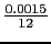 $ {\frac{{0.0015}}{{12}}}$