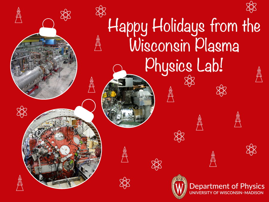 Happy Holidays from Wisconsin Plasma Physics Lab!